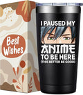 Anime Gifts for Men, Women - Kawaii Christmas, Birthday Gifts for Japanese Animation Fans, Lovers - I Paused My Anime to Be Here Tumbler Cup 20 oz